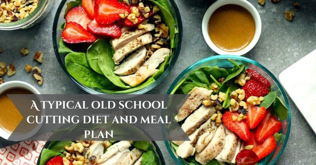 A typical old school cutting diet and meal plan